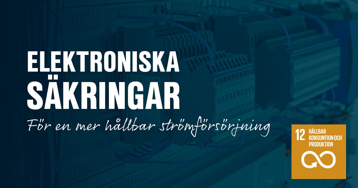 Därför ska du använda elektroniska säkringar för en mer hållbar strömförsörjning